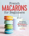 French Macarons for Beginners: Foolproof Recipes with 30 Shells and 30 Fillings - Paperback