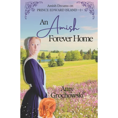 An Amish Forever Home: Amish Dreams on Prince Edward Island, Book 1 - Paperback