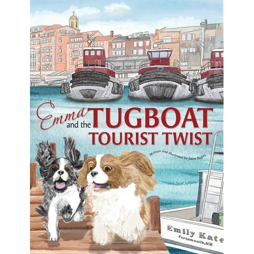 Emma and the Tugboat Tourist Twist: Two Adventurous Cavalier King Charles Spaniels - Hardcover