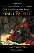 The Three Miraculous Prayers of King Hezekiah: A Good Man's Example for Our Own Troubled Times - Paperback