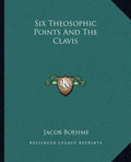 Six Theosophic Points and the Clavis - Paperback