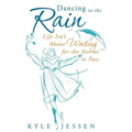 Dancing in the Rain: Life Isn't about Waiting for the Storms to Pass - Hardcover