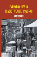 Everyday Life in Fascist Venice, 1929-40 - Paperback