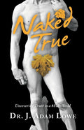 Naked True: Uncovering Truth in a #Fakeworld - Paperback