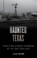 Haunted Texas: Ghosts and Strange Phenomena of the Lone Star State - Paperback
