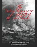 The Tulsa Massacre of 1921: The Controversial History and Legacy of America's Worst Race Riot - Paperback