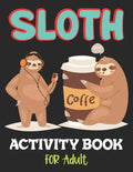 Sloth Activity Book for Adult: Over 100 Fun Activities for Women- Coloring Pages, Word Searches, Mazes, Sudoku Puzzles, Trivia, Tic Tac Toe, Find the - Paperback