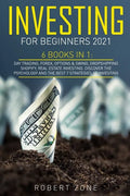 Investing For Beginners 2021: 6 Books In 1: Day Trading, Forex, Options & Swing, Dropshipping Shopify, Real Estate Investing. Discover The Psycholog - Paperback