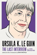 Ursula K. Le Guin: The Last Interview: And Other Conversations - Paperback