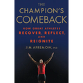 The Champion's Comeback: How Great Athletes Recover, Reflect, and Re-Ignite - Hardcover