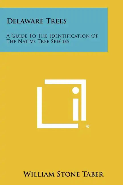 Delaware Trees: A Guide To The Identification Of The Native Tree Species - Paperback