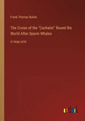 The Cruise of the Cachalot Round the World After Sperm Whales: in large print - Paperback