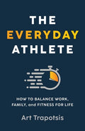The Everyday Athlete: How to Balance Work, Family, and Fitness for Life - Paperback