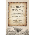 The Watch's Wild Cry: A Voyage Aboard the Whaling Vessel Clara Bell - Hardcover
