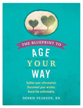 The Blueprint to Age Your Way: Gather your information. Document your wishes. Avoid the unthinkable. - Paperback