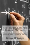 High Profit, Low Risk Trading Methods: How to Make Money and Protect Assets in Today's Financial Markets - Paperback