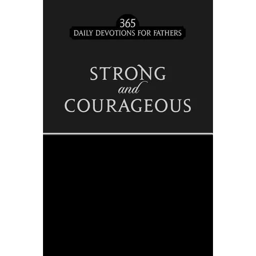 Strong and Courageous: 365 Daily Devotions for Fathers - Imitation Leather