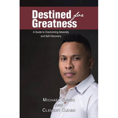 Destined for Greatness: A Guide to Overcoming Adversity and Self-Discovery - Paperback