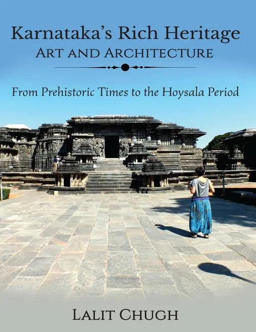 Karnataka's Rich Heritage - Art and Architecture: From Prehistoric Times to the Hoysala Period - Paperback