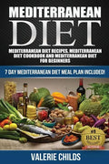 Mediterranean Diet: Mediterranean Diet Recipes, Mediterranean Diet Cookbook and Mediterranean Diet Guide for Beginners!! 7 DAY MEDITERRANE - Paperback