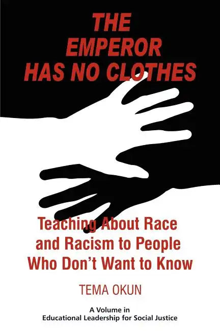 The Emperor Has No Clothes: Teaching about Race and Racism to People Who Don't Want to Know - Paperback