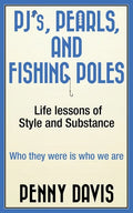 PJ's, Pearls and Fishing Poles: Life Lessons of Style and Substance - Paperback