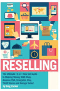 Reselling: The Ultimate 6 in 1 Box Set Guide to Making Money With Ebay, Amazon FBA, Craigslist, Etsy, Thrift Stores and Garage Sales! - Paperback