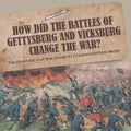 How Did the Battles of Gettysburg and Vicksburg Change the War? The American Civil War Grade 5 Children's Military Books - Paperback