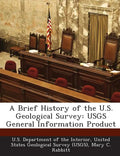 A Brief History of the U.S. Geological Survey: Usgs General Information Product - Paperback