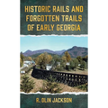 Historic Rails and Forgotten Trails of Early Georgia - Hardcover