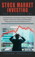 Stock Market Investing For Beginners 101: The Ultimate Guide To Stock Market Investing & Trading For Beginners - Discover How To Easily Invest & Make - Paperback