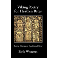 Viking Poetry for Heathen Rites: Asatru Liturgy in Traditional Verse - Hardcover