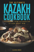 The Ultimate Kazakh Cookbook: 111 Dishes From Kazakhstan To Cook Right Now - Paperback