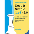 Keep It Simple 1.E4 2.0: A Rich and Dynamic Chess Opening Repertoire for White - Hardcover