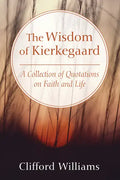 The Wisdom of Kierkegaard: A Collection of Quotations on Faith and Life - Paperback
