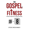 The Gospel of Fitness: A Rational Approach to Aging Gracefully - Paperback