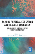 School Physical Education and Teacher Education: Collaborative Redesign for the 21st Century - Paperback