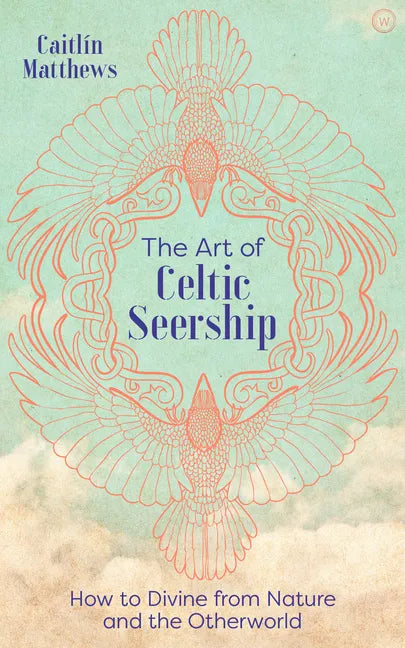 The Art of Celtic Seership: How to Divine from Nature and the Otherworld - Hardcover