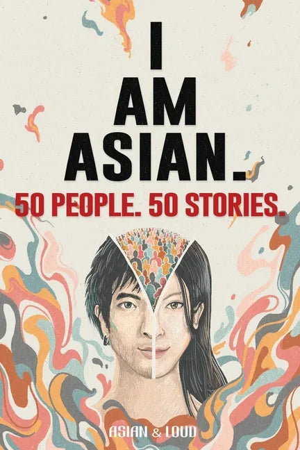 50 People. 50 Stories. I AM ASIAN. - Paperback