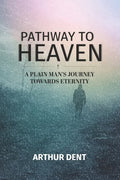 Pathway to Heaven.: A Plain Man's Journey Towards Eternity - Paperback