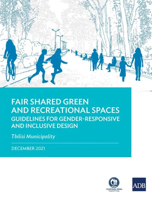 Fair Shared Green and Recreational Spaces: Guidelines for Gender-Responsive and Inclusive Design: Tbilisi Municipality - Paperback