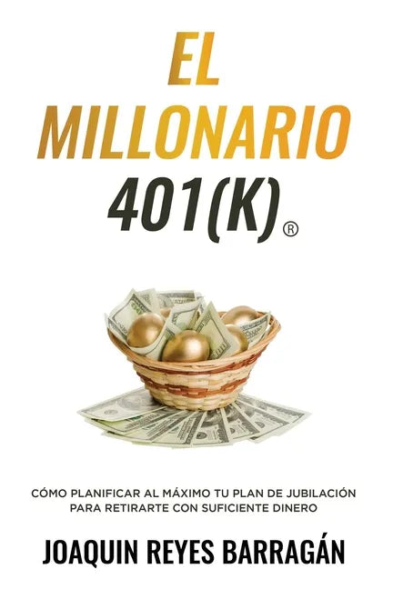 El Millonario 401k: Cómo Planificar al Máximo Tu Plan de Jubilación para Retirarte con Suficiente Dinero - Paperback