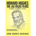 Howard Hughes: The Las Vegas Years the Women, the Mormons, the Mafia - Hardcover