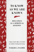 To Know as We Are Known: A Spirituality of Education - Paperback
