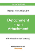 Detachment From Attachment - Gift Of Freedom From Suffering - Paperback