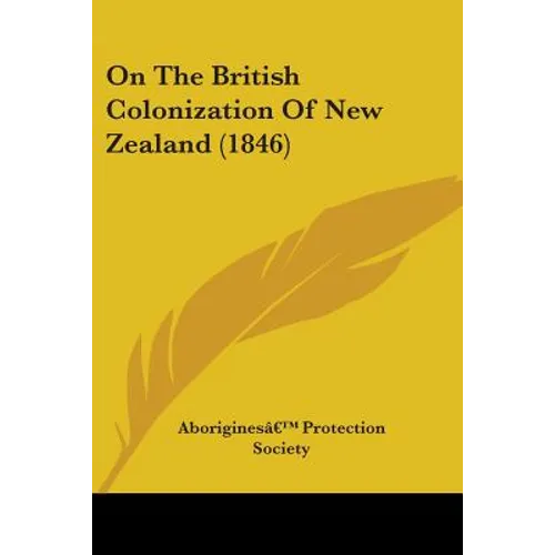 On The British Colonization Of New Zealand (1846) - Paperback