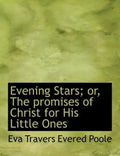 Evening Stars; Or, the Promises of Christ for His Little Ones - Paperback