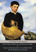 The Baron Trump Novels: Baron Trump's Marvelous Underground Journey & Travels and Adventures of Little Baron Trump and His Wonderful Dog Bulger - Hardcover