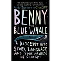 Benny the Blue Whale: One Author's Descent Into the Madness of AI - Hardcover