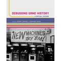 Debugging Game History: A Critical Lexicon - Paperback